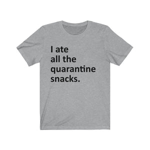 I ate all the quarantine snacks Short Sleeve Tee