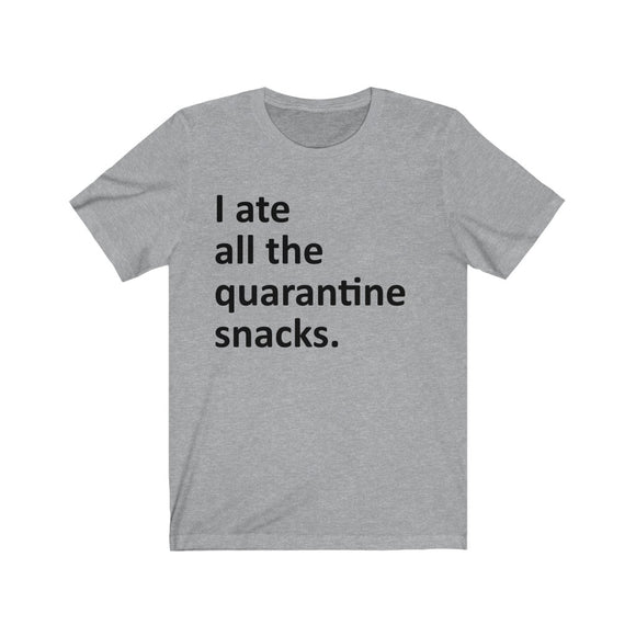 I ate all the quarantine snacks Short Sleeve Tee