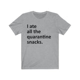 I ate all the quarantine snacks Short Sleeve Tee