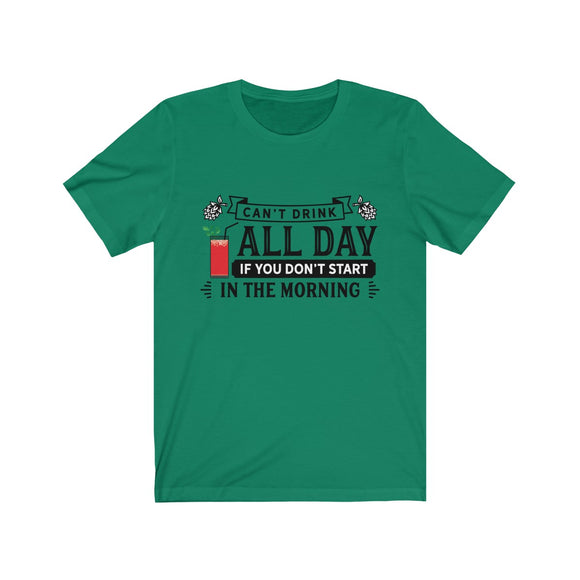 Can't Drink All Day If You Don't Start In The Morning Bloody Mary T-Shirt