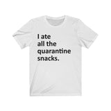 I ate all the quarantine snacks Short Sleeve Tee