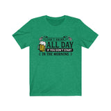 Can't Drink All Day If You Don't Start In The Morning Beer T-Shirt