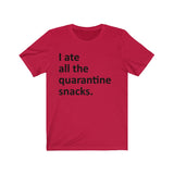 I ate all the quarantine snacks Short Sleeve Tee