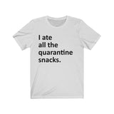 I ate all the quarantine snacks Short Sleeve Tee