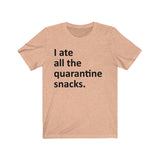I ate all the quarantine snacks Short Sleeve Tee