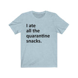 I ate all the quarantine snacks Short Sleeve Tee