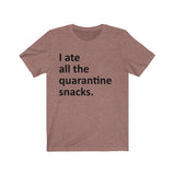 I ate all the quarantine snacks Short Sleeve Tee