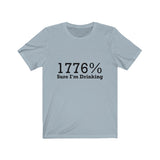 1776% Sure I'm Drinking Tee Shirt