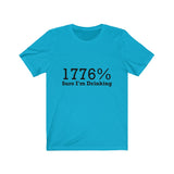 1776% Sure I'm Drinking Tee Shirt