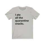 I ate all the quarantine snacks Short Sleeve Tee