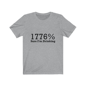 1776% Sure I'm Drinking Tee Shirt