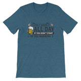 Can't Drink All Day if you Don't Start in the Morning Short-Sleeve Unisex T-Shirt