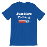 Just Here To Bang 4th of July Short-Sleeve T-Shirt