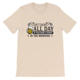 Can't Drink All Day if you Don't Start in the Morning Short-Sleeve Unisex T-Shirt