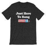 Just Here To Bang 4th of July Short-Sleeve T-Shirt